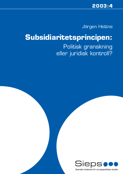 Subsidiaritetsprincipen - politisk granskning eller juridisk kontroll? (2003:4)